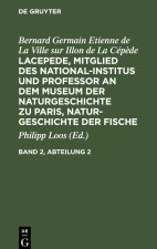 Lacepede, Mitglied des National-Institus und Professor an dem Museum der Naturgeschichte zu Paris, Naturgeschichte der Fische, Band 2, Abteilung 2