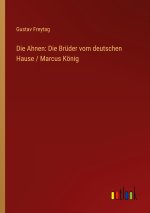 Die Ahnen: Die Brüder vom deutschen Hause / Marcus König