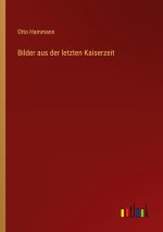 Bilder aus der letzten Kaiserzeit