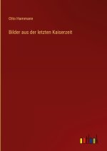 Bilder aus der letzten Kaiserzeit