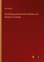 Nachklänge germanischen Glaubens und Brauchs in Amerika
