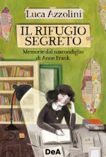 rifugio segreto. Memorie dal nascondiglio di Anne Frank