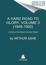 A Hard Road to Glory, Volume 3 (1946-1992): A History of the African American Athlete