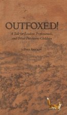 Outfoxed!: A Tale for Leaders, Professionals, and Other Precocious Children