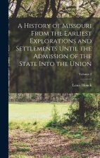 A History of Missouri From the Earliest Explorations and Settlements Until the Admission of the State Into the Union; Volume 2