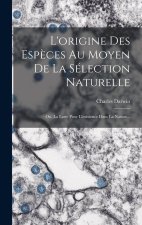 L'origine Des Esp?ces Au Moyen De La Sélection Naturelle: Ou, La Lutte Pour L'existence Dans La Nature...