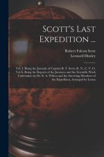 Scott's Last Expedition ...: Vol. I. Being the Journals of Captain R. F. Scott, R. N., C. V. O. Vol Ii. Being the Reports of the Journeys and the S