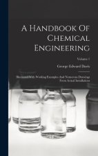 A Handbook Of Chemical Engineering: Illustrated With Working Examples And Numerous Drawings From Actual Installations; Volume 1