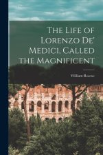 The Life of Lorenzo de' Medici, Called the Magnificent