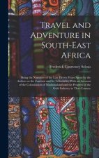 Travel and Adventure in South-East Africa; Being the Narrative of the Last Eleven Years Spent by the Author on the Zambesi and its Tributaries; With a