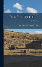 The Prospector: Story of the Life of Nicholas C. Creede