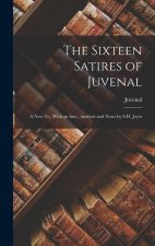 The Sixteen Satires of Juvenal: A New Tr., With an Intr., Analysis and Notes by S.H. Jeyes
