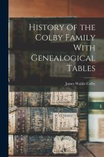 History of the Colby Family With Genealogical Tables