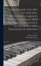 Caruso and the art of Singing, Including Caruso's Vocal Exercises and his Practical Advice to Students and Teachers of Singing