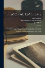 Moral Emblems: With Aphorisms, Adages, and Proverbs, of all Ages and Nations, From Jacob Cats and Robert Farlie: With Illustrations F