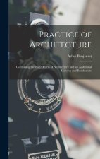 Practice of Architecture: Containing the Five Orders of Architecture and an Additional Column and Entablature