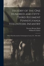 History of the One Hundred and Fifty-Third Regiment Pennsylvania Volunteers Infantry: Which Was Recruited in Northampton County, Pa., 1862-1863