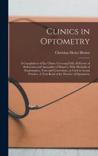 Clinics in Optometry: A Compilation of eye Clinics Covering Fully all Errors of Refraction and Anomalies of Muscles, With Methods of Examina