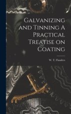 Galvanizing and Tinning A Practical Treatise on Coating