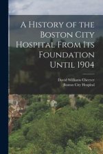 A History of the Boston City Hospital From Its Foundation Until 1904