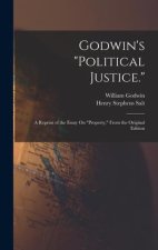 Godwin's Political Justice.: A Reprint of the Essay On Property, From the Original Edition