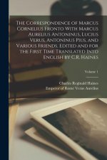 The Correspondence of Marcus Cornelius Fronto With Marcus Aurelius Antoninus, Lucius Verus, Antoninus Pius, and Various Friends. Edited and for the Fi