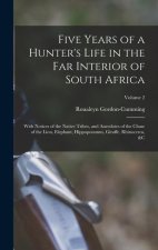 Five Years of a Hunter's Life in the Far Interior of South Africa: With Notices of the Native Tribes, and Anecdotes of the Chase of the Lion, Elephant