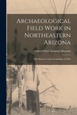 Archaeological Field Work in Northeastern Arizona: The Museum -Gates Expedition of 1901