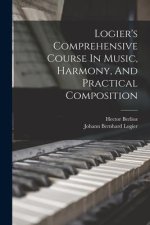 Logier's Comprehensive Course In Music, Harmony, And Practical Composition