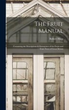 The Fruit Manual: Containing the Descriptions & Synonymes of the Fruits and Fruit-Trees of Great Britain