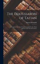 The Diatessaron of Tatian: A Harmony of the Four Gospels Compiled in the Third Quarter of the Second Century