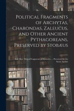 Political Fragments of Archytas, Charondas, Zaleucus, and Other Ancient Pythagoreans, Preserved by Stob?us; and Also, Ethical Fragments of Hierocles .