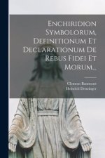 Enchiridion Symbolorum, Definitionum Et Declarationum De Rebus Fidei Et Morum...
