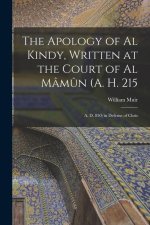 The Apology of Al Kindy, Written at the Court of Al Mâm?n (A. H. 215; A. D. 830) in Defense of Chris
