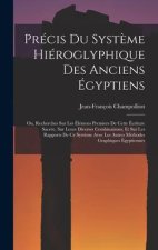 Précis Du Syst?me Hiéroglyphique Des Anciens Égyptiens: Ou, Recherches Sur Les Élémens Premiers De Cette Écriture Sacrée, Sur Leurs Diverses Combinais