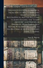 Swedish Holsteins in America, From 1644 to 1892. Comprising Many Letters and Biographical Matter Relating to John Hughes, the stamp Officer, and Frien
