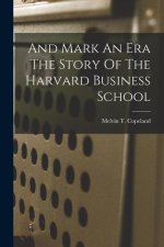 And Mark An Era The Story Of The Harvard Business School