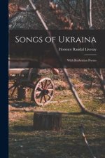 Songs of Ukraina: With Ruthenian Poems