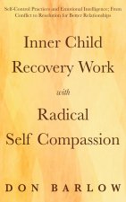 Inner Child Recovery Work with Radical Self Compassion