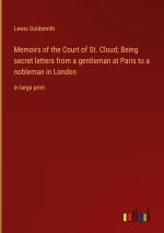 Memoirs of the Court of St. Cloud; Being secret letters from a gentleman at Paris to a nobleman in London