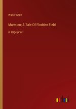 Marmion; A Tale Of Flodden Field