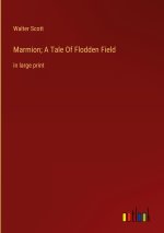 Marmion; A Tale Of Flodden Field