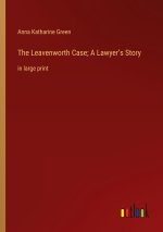 The Leavenworth Case; A Lawyer?s Story