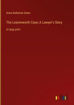 The Leavenworth Case; A Lawyer?s Story