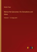 Marius the Epicurean; His Sensations and Ideas