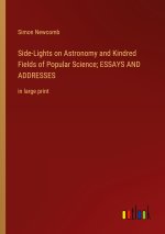 Side-Lights on Astronomy and Kindred Fields of Popular Science; ESSAYS AND ADDRESSES
