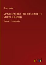 Confucian Analects, The Great Learning The Doctrine of the Mean