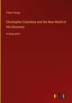Christopher Columbus and the New World of His Discovery