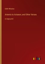 Artemis to Actaeon; and Other Verses