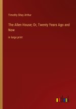 The Allen House; Or, Twenty Years Ago and Now